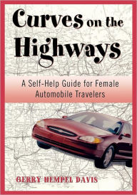 Title: Curves on the Highway: A Self-Help Guide for Female Automobile Travelers, Author: Gerry Davis