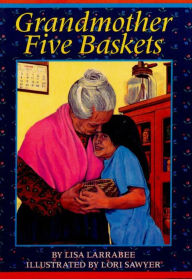 Title: Grandmother Five Baskets, Author: Lisa Larrabee