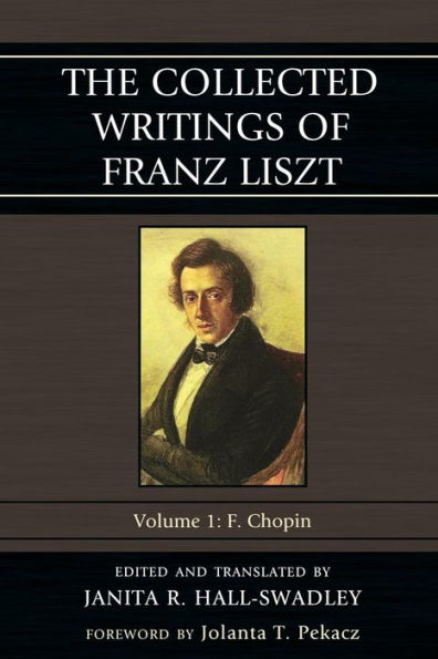 The Collected Writings of Franz Liszt: F. Chopin: Volume 1