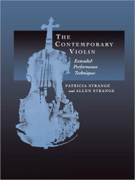 Title: The Contemporary Violin: Extended Performance Techniques, Author: Patricia Strange