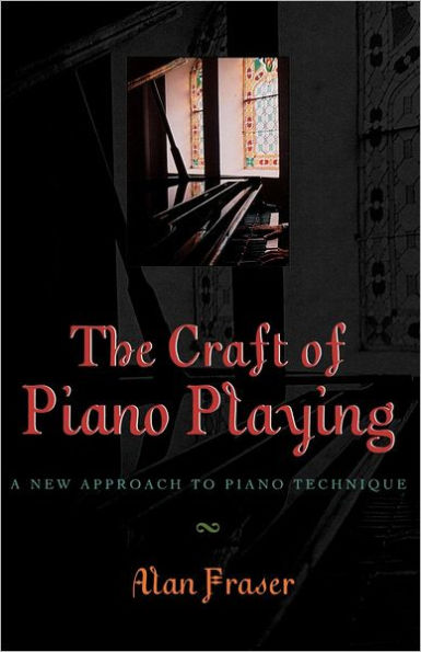 The Craft of Piano Playing: A New Approach to Piano Technique