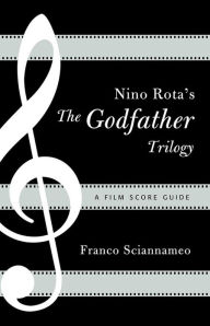 Title: Nino Rota's The Godfather Trilogy: A Film Score Guide, Author: Franco Sciannameo