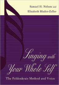 Pda-ebook download Singing with Your Whole Self: The Feldenkrais Method and Voice (English Edition) by Samuel H. Nelson, Elizabeth Blades-Zeller MOBI PDB 9781461664284