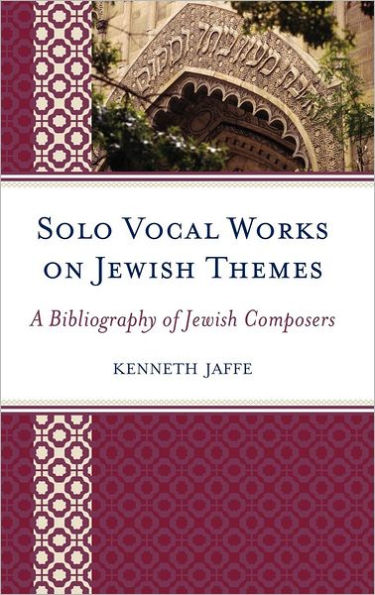 Solo Vocal Works on Jewish Themes: A Bibliography of Jewish Composers