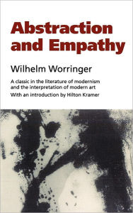 Title: Abstraction and Empathy: A Contribution to the Psychology of Style, Author: Wilhelm Worringer