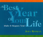 The Best Year of Your Life: Make It Happen Now!