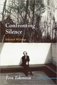 Title: Confronting Silence: Selected Writings, Author: Toru Takemitsu