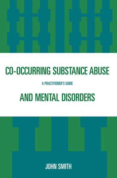 Co-occurring Substance Abuse and Mental Disorders: A Practitioner's Guide
