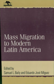 Title: Mass Migration to Modern Latin America, Author: Samuel L. Baily