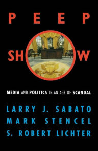 Title: Peepshow: Media and Politics in an Age of Scandal, Author: Larry J. Sabato director
