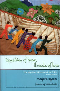 Title: Tapestries of Hope, Threads of Love: The Arpillera Movement in Chile, Author: Marjorie Agosín
