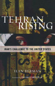 Title: Tehran Rising: Iran's Challenge to the United States, Author: Ilan Berman