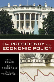 Title: The Presidency and Economic Policy, Author: Chris J. Dolan