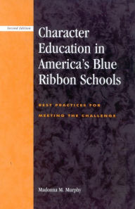 Title: Character Education in America's Blue Ribbon Schools: Best Practices for Meeting the Challenge, Author: Madonna Murphy