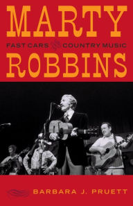 Title: Marty Robbins: Fast Cars and Country Music, Author: Barbara J. Pruett