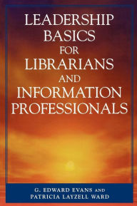 Title: Leadership Basics for Librarians and Information Professionals, Author: Edward G. Evans