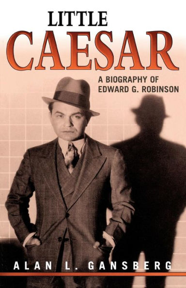 Little Caesar: A Biography of Edward G. Robinson