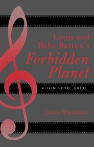 Title: Louis and Bebe Barron's Forbidden Planet: A Film Score Guide, Author: James Wierzbicki