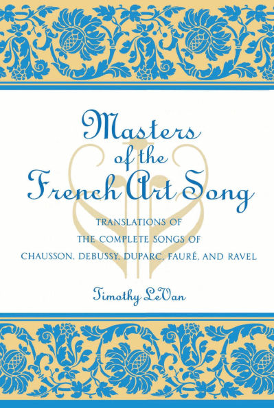 Masters of the French Art Song: Translations of the Complete Songs of Chausson, Debussy, Duparc, Faure, and Ravel