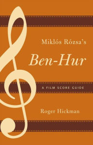 Title: Miklós Rózsa's Ben-Hur: A Film Score Guide, Author: Roger Hickman
