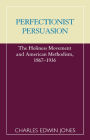 Perfectionist Persuasion: The Holiness Movement and American Methodism, 1867-1936