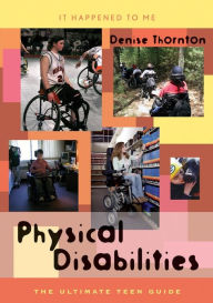 Title: Physical Disabilities: The Ultimate Teen Guide, Author: Denise Thornton