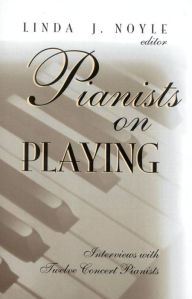 Title: Pianists on Playing: Interviews with Twelve Concert Pianists, Author: Linda J. Noyle