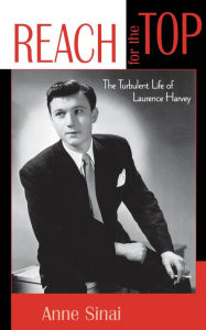 Title: Reach for the Top: The Turbulent Life of Laurence Harvey, Author: Anne Sinai