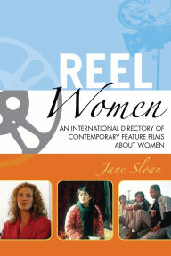 Title: Reel Women: An International Directory of Contemporary Feature Films about Women, Author: Jane Sloan