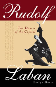 Title: Rudolf Laban: The Dancer of the Crystal, Author: Evelyn Doerr