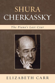 Title: Shura Cherkassky: The Piano's Last Czar, Author: Elizabeth Carr