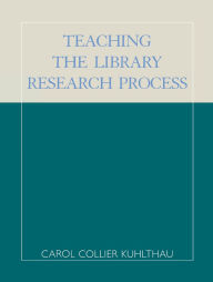 Title: Teaching the Library Research Process, Author: Carol Collier Kuhlthau
