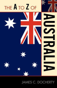 Title: The A to Z of Australia, Author: James C. Docherty