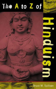 Title: The A to Z of Hinduism, Author: Bruce M. Sullivan