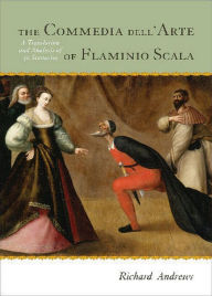 Title: The Commedia dell'Arte of Flaminio Scala: A Translation and Analysis of 30 Scenarios, Author: Richard Andrews