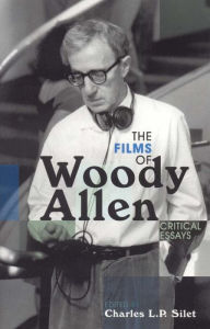 Title: The Films of Woody Allen: Critical Essays, Author: Charles L.P. Silet