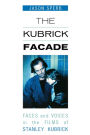 The Kubrick Facade: Faces and Voices in the Films of Stanley Kubrick