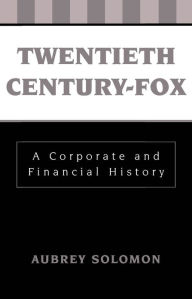 Title: Twentieth Century-Fox: A Corporate and Financial History, Author: Aubrey Solomon