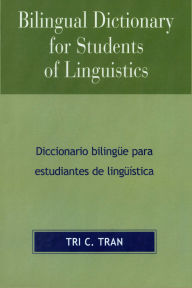 Title: Bilingual Dictionary for Students of Linguistics: Diccionario BilingYe para Estudiantes de LingY'stica, Author: Tri C. Tran