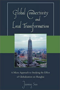 Title: Global Connectivity and Local Transformation: A Micro Approach to Studying the Effect of Globalization on Shanghai, Author: Jiaming Sun