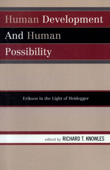 Human Development and Human Possibility: Erikson in the Light of Heidegger