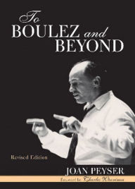 Title: To Boulez and Beyond, Author: Joan Peyser