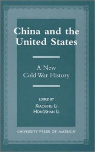 Title: China and the United States: A New Cold War History, Author: Xiaobing Li