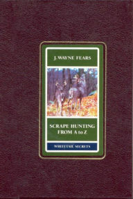 Title: Scrape Hunting from a to Z, Author: Wayne J. Fears