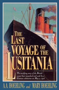 Title: The Last Voyage of the Lusitania, Author: A. A. Hoehling