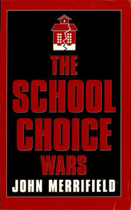 Title: The School Choice Wars, Author: John Merrifield