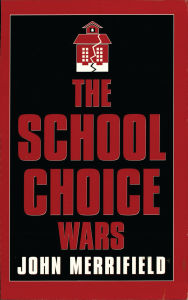 Title: The School Choice Wars, Author: John Merrifield