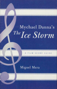 Title: Mychael Danna's The Ice Storm: A Film Score Guide, Author: Miguel Mera