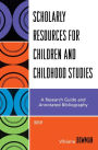Scholarly Resources for Children and Childhood Studies: A Research Guide and Annotated Bibliography