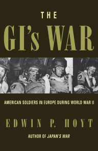 Title: The GI's War: American Soldiers in Europe During World War II, Author: Edwin P. Hoyt